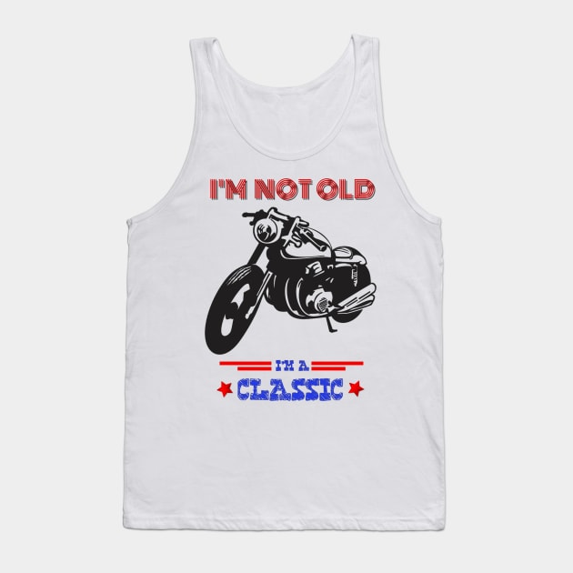 Motorcycle I'm not old I'm a classic Tank Top by RedwaneShop